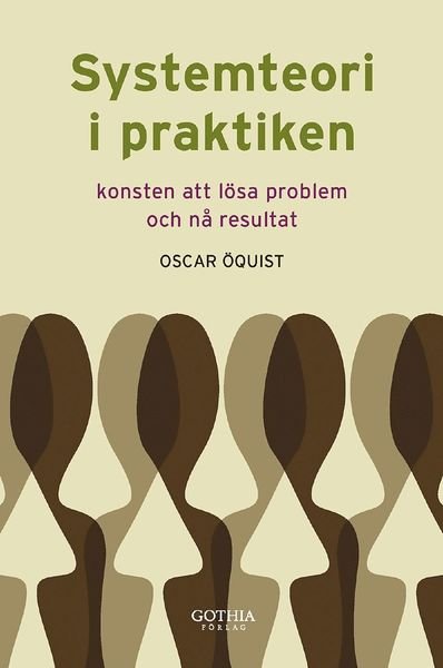 Cover for Öquist Oscar · Systemteori i praktiken : konsten att lösa problem och nå resultat (Sewn Spine Book) (2008)