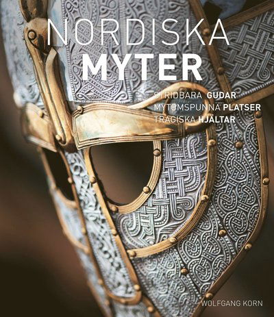 Cover for Wolfgang Korn · Nordiska myter : krigslystna gudar, sagoomspunna platser, tragiska hjältar (Bound Book) (2017)