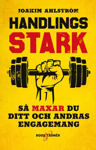 Cover for Joakim Ahlström · Handlingsstark : så maxar du ditt och andras engagemang (Bok) (2020)