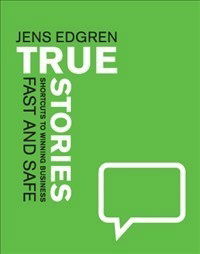 Cover for Jens Edgren · TRUE STORIES ? shortcuts to winning business FAST AND SAFE (Bound Book) (2013)