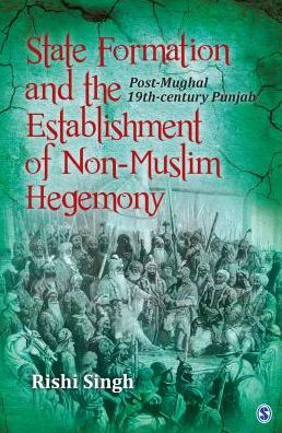 Cover for Rishi Singh · State Formation and the Establishment of Non-Muslim Hegemony: Post-Mughal 19th-century Punjab (Hardcover Book) (2015)