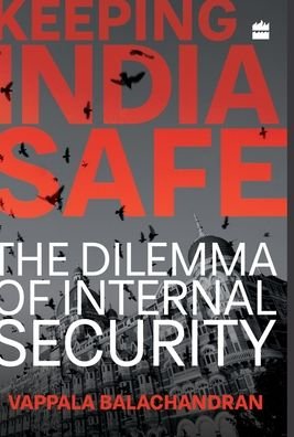 Cover for Vappala Balachandran · Keeping India Safe: The Dilemma of Internal Security (Hardcover Book) (2017)