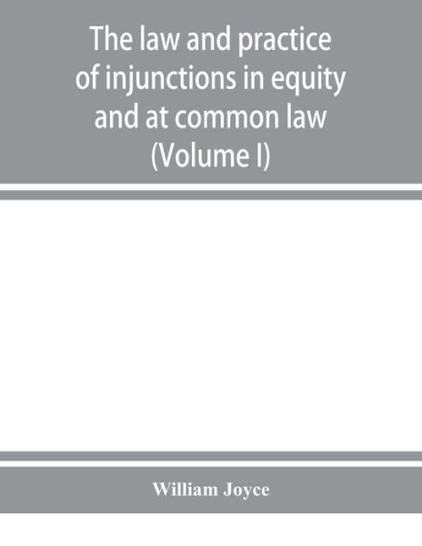 Cover for William Joyce · The law and practice of injunctions in equity and at common law (Volume I) (Taschenbuch) (2019)