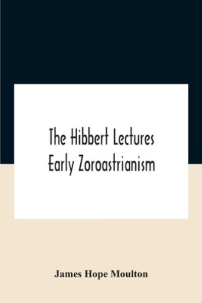 Cover for James Hope Moulton · The Hibbert Lectures Early Zoroastrianism (Paperback Book) (2020)