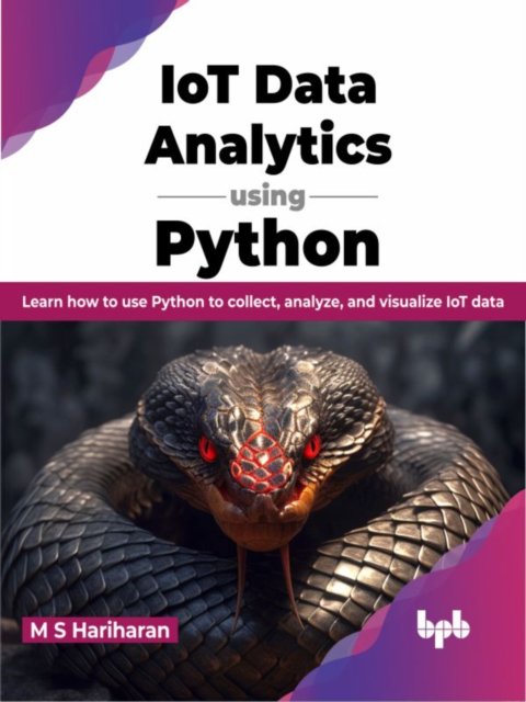Cover for M.S. Hariharan · IoT Data Analytics using Python: Learn how to use Python to collect, analyze, and visualize IoT data (Paperback Book) (2023)