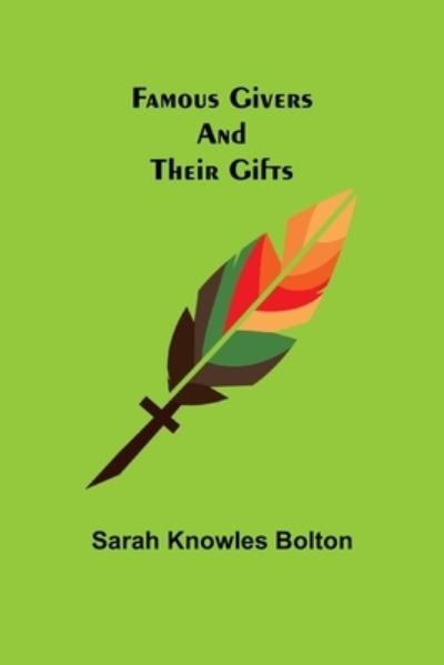 Famous Givers and Their Gifts - Sarah Knowles Bolton - Bøker - Alpha Edition - 9789355755759 - 16. desember 2021