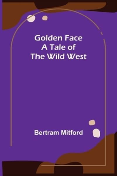 Cover for Bertram Mitford · Golden Face (Paperback Book) (2022)