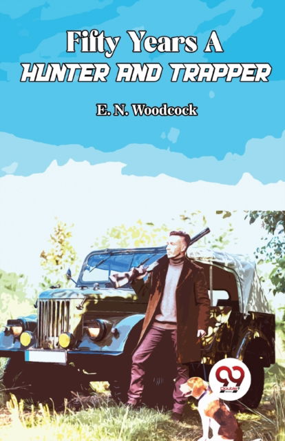 Cover for E. N. Woodcock · Fifty Years a Hunter and Trapper (Paperback Book) (2023)