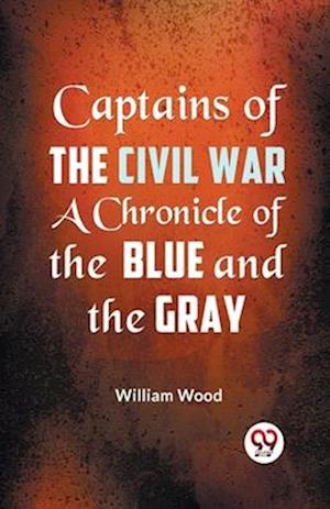 Cover for William Wood · Captains of the Civil War a Chronicle of the Blue and the Gray (Paperback Bog) (2023)