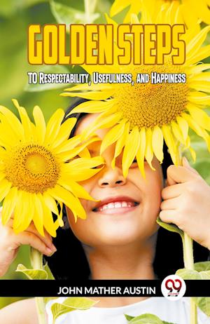 Cover for John Mather Austin · GOLDEN STEPSTO Respectability, Usefulness, and Happiness (Edition2023) (Taschenbuch) (2023)