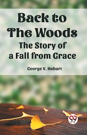 Cover for George V Hobart · BACK TO THE WOODS:The Story of a Fall from Grace (Edition2023) (Paperback Book) (2023)