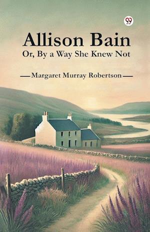 Cover for Margaret Murray Robertson · Allison Bain or, by a Way She Knew Not (Paperback Book) (2025)