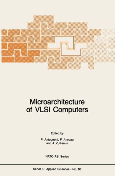 Cover for P Antognetti · Microarchitecture of VLSI Computers - Nato Science Series E: (Paperback Bog) [Softcover reprint of the original 1st ed. 1985 edition] (2011)
