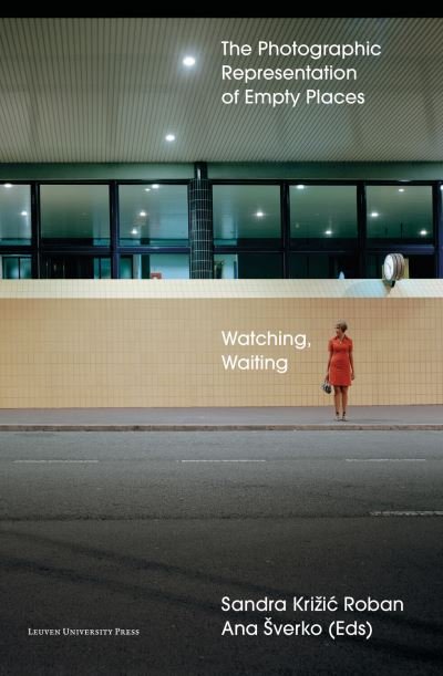 Watching, Waiting: The Photographic Representation of Empty Places (Paperback Book) (2023)