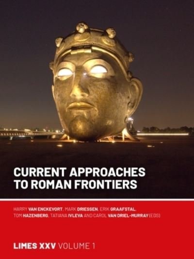 Cover for Current Approaches to Roman Frontiers: Proceedings of the 25th International Congress of Roman Frontier Studies 1 (Paperback Book) (2024)