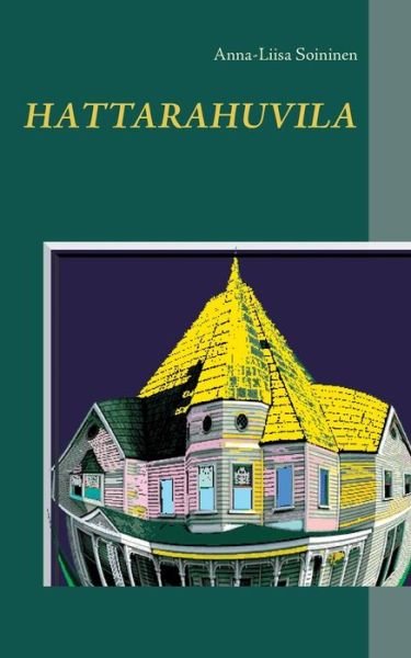 Cover for Anna-Liisa Soininen · Hattarahuvila (Paperback Bog) (2018)