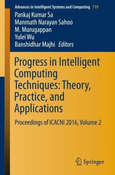 Cover for Progress in Intelligent Computing Techniques: Theory, Practice, and Applications: Proceedings of ICACNI 2016, Volume 2 - Advances in Intelligent Systems and Computing (Paperback Book) [1st ed. 2018 edition] (2017)