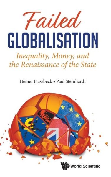 Cover for Flassbeck, Heiner (Univ Of Hamburg, Germany) · Failed Globalisation: Inequality, Money, And The Renaissance Of The State (Hardcover Book) (2020)
