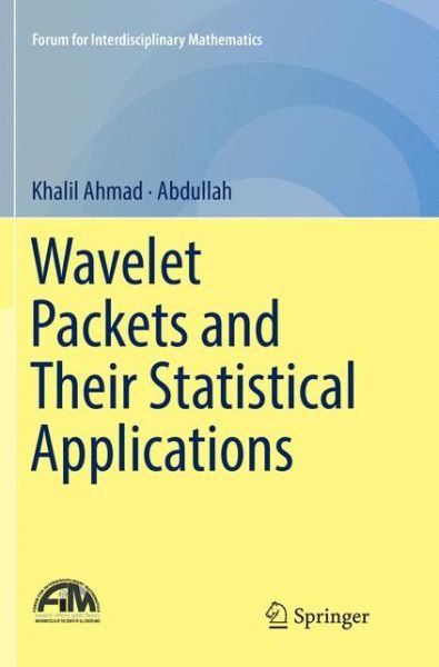 Cover for Khalil Ahmad · Wavelet Packets and Their Statistical Applications - Forum for Interdisciplinary Mathematics (Paperback Book) [Softcover reprint of the original 1st ed. 2018 edition] (2019)