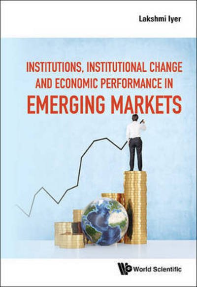 Cover for Iyer, Lakshmi (Harvard Business School, Usa) · Institutions, Institutional Change And Economic Performance In Emerging Markets (Innbunden bok) (2016)