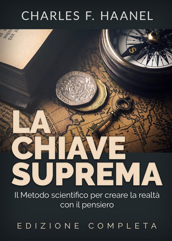 Cover for Charles Haanel · La Chiave Suprema. Il Metodo Scientifico Per Creare La Realta Con Il Pensiero (Book)