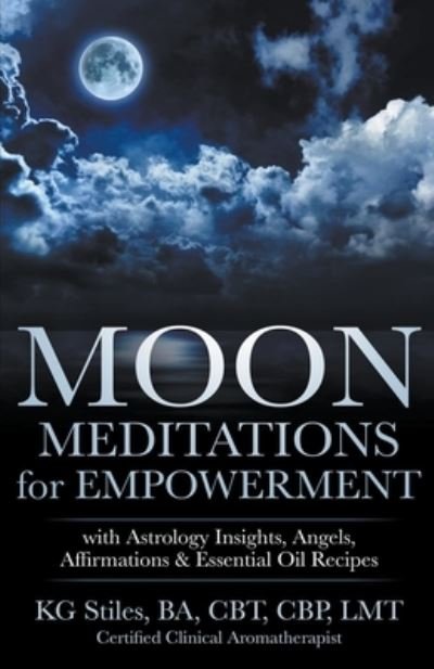 Cover for Kg Stiles · Moon Meditations for Empowerment with Astrology Insights, Angels, Affirmations &amp; Essential Oil Recipes (Pocketbok) (2021)