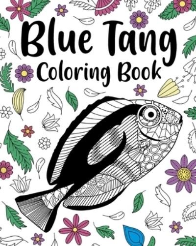 Cover for PaperLand · Regal Blue Tang Coloring Book: Zentangle Coloring Book for Adult, Floral Mandala Coloring Page (Paperback Bog) (2024)