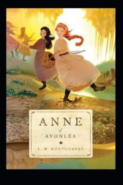 Anne of Avonlea Annotated - Lucy Maud Montgomery - Books - Independently Published - 9798416788759 - February 16, 2022