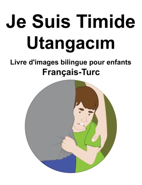Cover for Richard Carlson · Francais-Turc Je Suis Timide / Utangac&amp;#305; m Livre d'images bilingue pour enfants (Paperback Book) (2022)