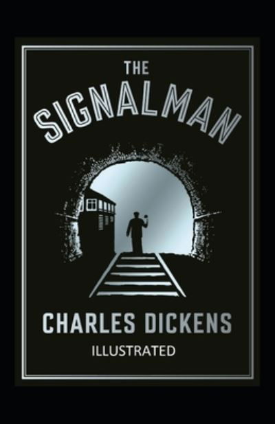 Cover for Charles Dickens · The Signal-Man Illustrated (Paperback Book) (2022)