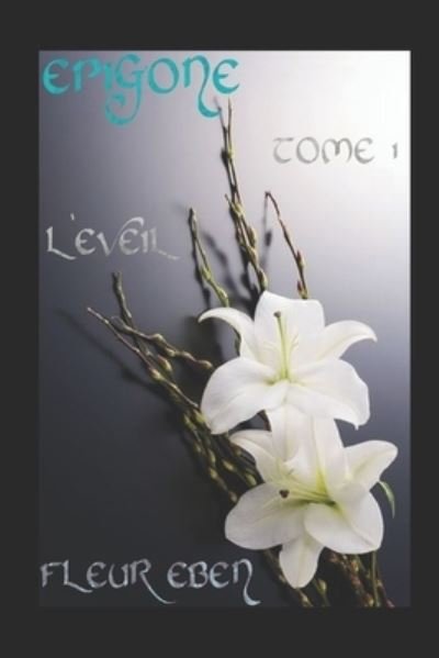 Cover for Fleur Eben · Epigone: TOME 1, L'Eveil (Paperback Bog) (2021)