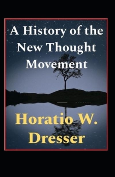 Cover for Horatio W Dresser · A History of the New Thought Movement illustrated (Paperback Book) (2021)