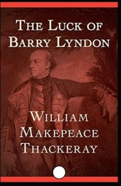 Cover for William Makepeace Thackeray · The Luck of Barry Lyndon Illustrated (Paperback Book) (2021)