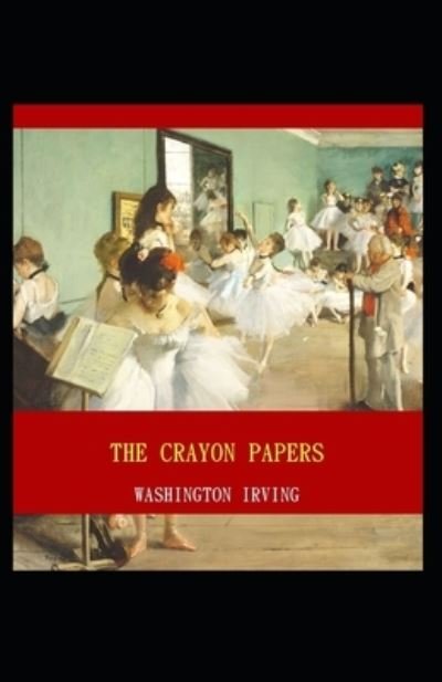 Cover for Washington Irving · The Crayon Papers: Washington Irving (Short Stories, Classics Literature) [Annotated] (Paperback Bog) (2021)