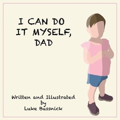 Cover for Luke Bussnick · I Can Do It Myself, Dad (Taschenbuch) (2021)