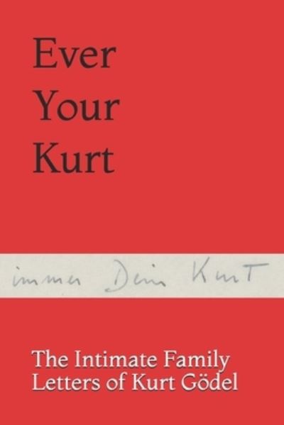 Cover for Stephen Budiansky · Ever Your Kurt: The Intimate Family Letters of Kurt Goedel (Taschenbuch) (2021)