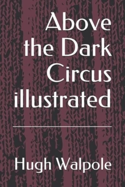 Cover for Hugh Walpole · Above the Dark Circus illustrated (Paperback Book) (2020)