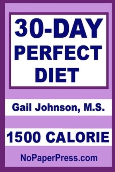 Cover for Gail Johnson · 30-Day Perfect Diet - 1500 Calorie (Paperback Book) (2020)