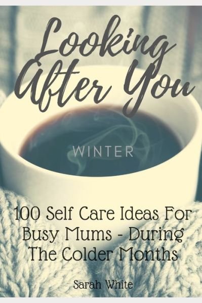 Looking After You (Winter) - Sarah White - Books - Independently Published - 9798578637759 - December 18, 2020