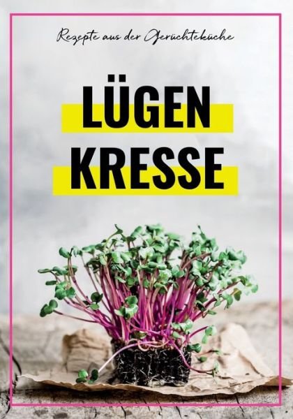 Cover for Aylin Soenmez · LUEGENKRESSE - Rezepte aus der Geruchtekuche (Paperback Book) (2021)