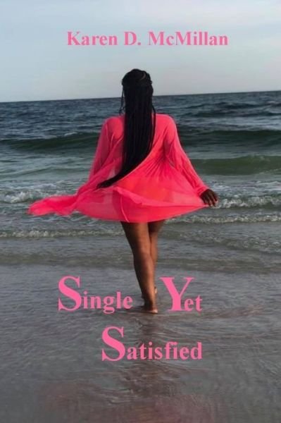 Single Yet Satisfied - Karen Diana McMillan - Kirjat - Independently Published - 9798614197759 - lauantai 15. helmikuuta 2020