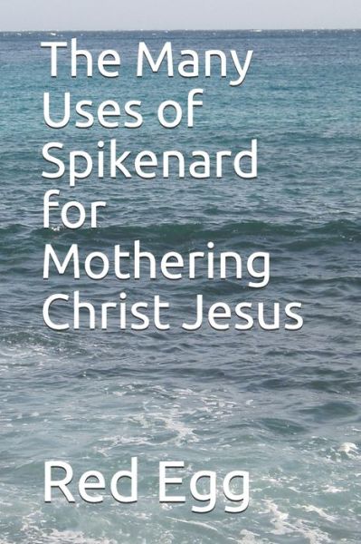 Cover for Red Egg · The Many Uses of Spikenard for Mothering Christ Jesus (Paperback Book) (2020)