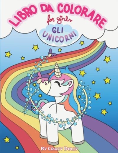 Cover for Crazy Dolly · Libro da Colorare - Gli Unicorni (Paperback Book) (2020)