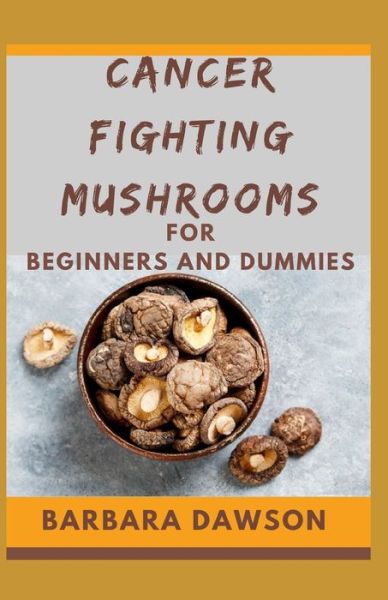 Cover for Barbara Dawson · Cancer Fighting Mushrooms For Beginners and Dummies (Paperback Book) (2020)