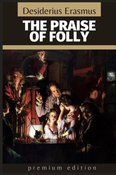 The Praise of Folly - Desiderius Erasmus - Livros - Independently Published - 9798673594759 - 8 de agosto de 2020