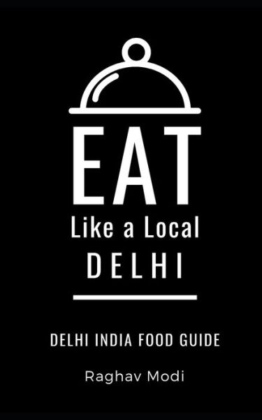 Cover for Raghav Modi · Eat Like a Local- Delhi (Paperback Book) (2020)