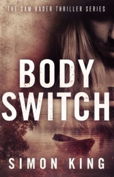 Cover for King, Simon, OBE · Body Switch (A Sam Rader Thriller Book 2) - A Sam Rader Thriller (Paperback Book) (2020)