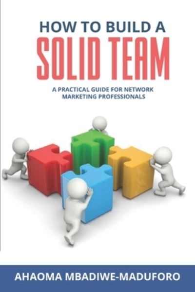 Cover for Ahaoma Mbadiwe-Maduforo · How To Build a Solid Team (Taschenbuch) (2021)