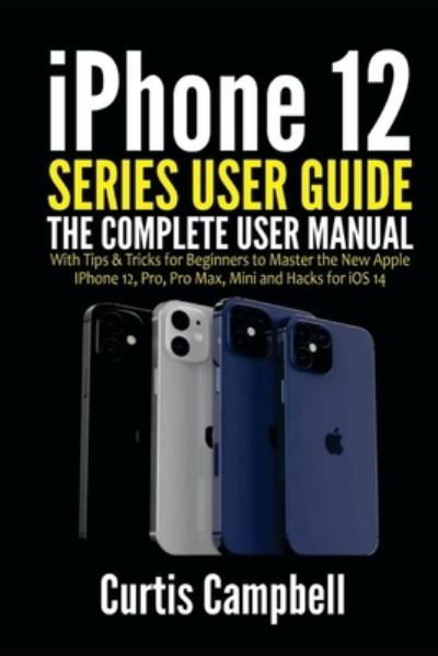 Cover for Curtis Campbell · Iphone 12 Series User Guide (Paperback Book) (2021)