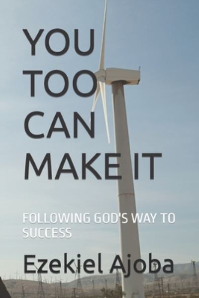 Cover for Ajoba Ezekiel Ajoba · You Too Can Make It: Following God's Way to Success (Paperback Book) (2022)